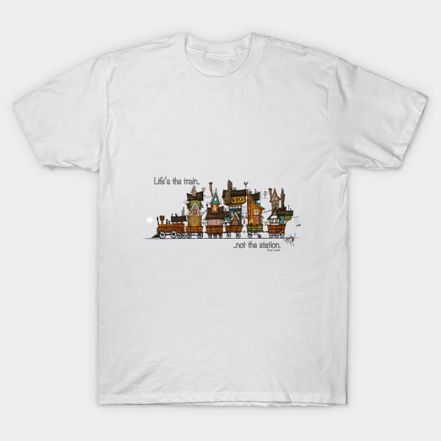 Life's the train T-Shirt by LadyKikki